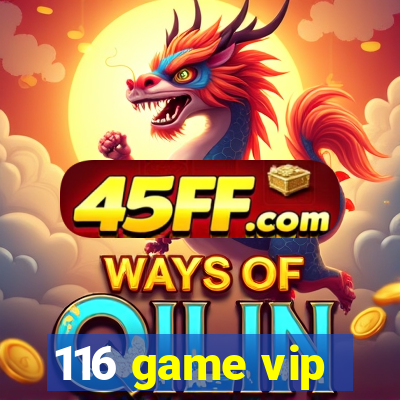 116 game vip